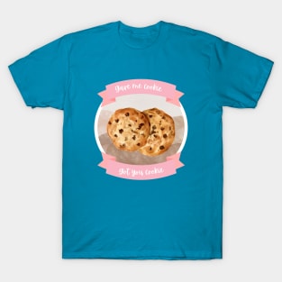 Gave me cookie, got you cookie T-Shirt